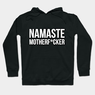 NAMASTE MOTHERF*CKER funny quote Hoodie